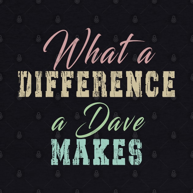 What A Difference A Dave Makes: Funny newest design for dave lover. by Ksarter